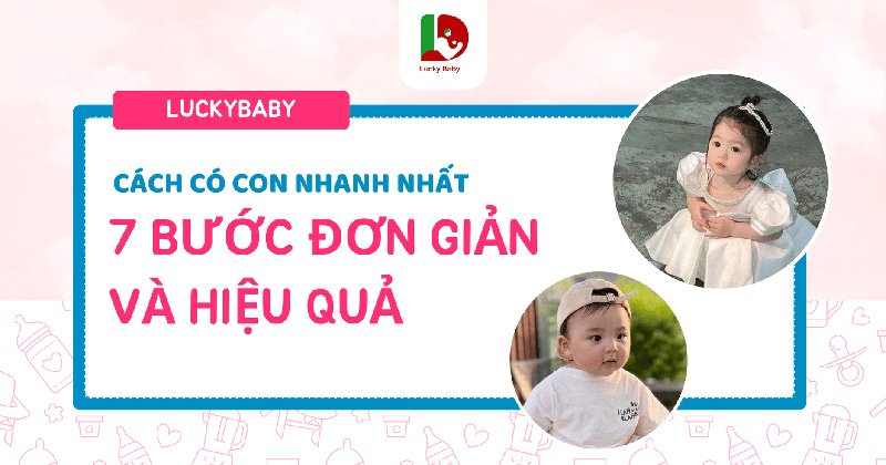 Cách Có Con Nhanh Nhất: 7 Bước Đơn Giản Và Hiệu Quả