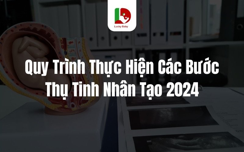 quy trinh thuc hien cac buoc thu tinh nhan tao