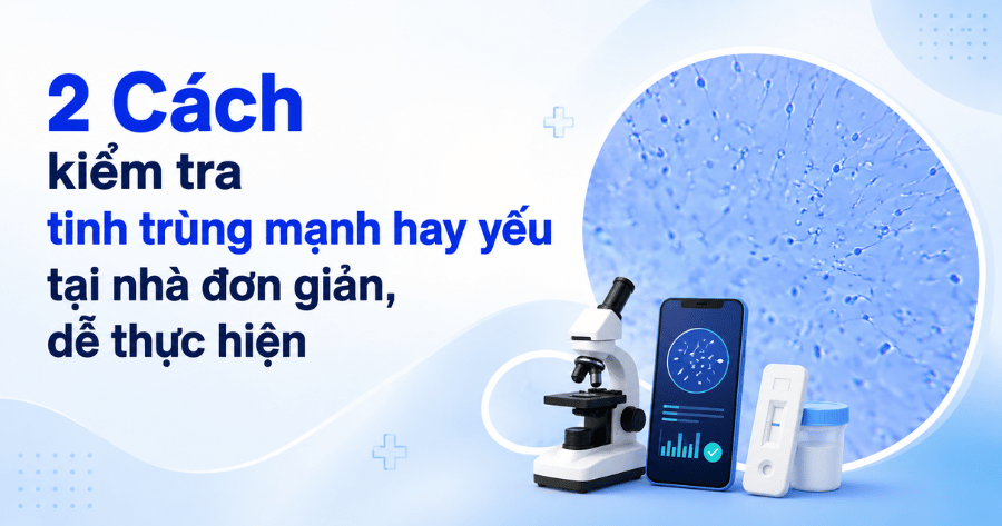 2 cách kiểm tra tình trùng mạnh yếu tại nhà